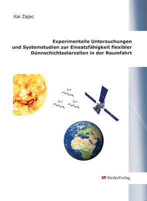 Experimentelle Untersuchungen und Systemstudien zur Einsatzfähigkeit flexibler Dünnschichtsolarzellen in der Raumfahrt von Zajac,  Kai