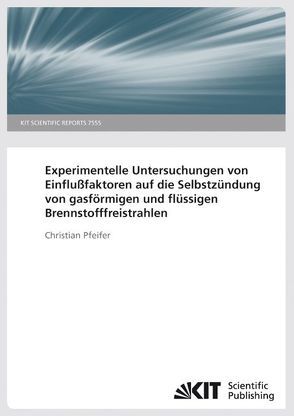 Experimentelle Untersuchungen von Einflußfaktoren auf die Selbstzündung von gasförmigen und flüssigen Brennstofffreistrahlen. (KIT Scientific Reports ; 7544) von Pfeifer,  Christian