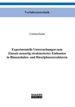 Experimentelle Untersuchungen zum Einsatz neuartig strukturierter Einbauten in Blasensäulen- und Rieselphasenreaktoren von Hecht,  Corinna