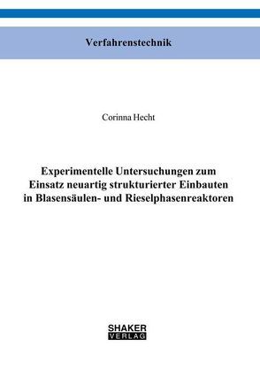Experimentelle Untersuchungen zum Einsatz neuartig strukturierter Einbauten in Blasensäulen- und Rieselphasenreaktoren von Hecht,  Corinna