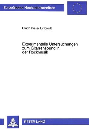 Experimentelle Untersuchungen zum Gitarrensound in der Rockmusik von Einbrodt,  Ulrich