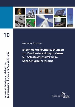 Experimentelle Untersuchungen zur Druckentwicklung in einem SF6-Selbstblasschalter beim Schalten großer Ströme von Kornhaas,  Alexander