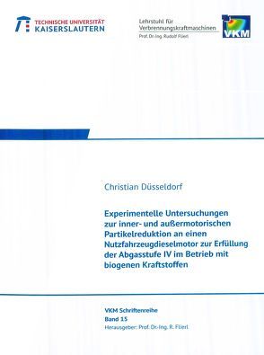 Experimentelle Untersuchungen zur inner- und außermotorischen Partikelreduktion an einen Nutzfahrzeugdieselmotor zur Erfüllung der Abgasstufe IV im Betrieb mit biogenen Kraftstoffen von Düsseldorf,  Christian