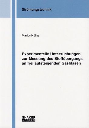 Experimentelle Untersuchungen zur Messung des Stoffübergangs an frei aufsteigenden Gasblasen von Nüllig,  Marius