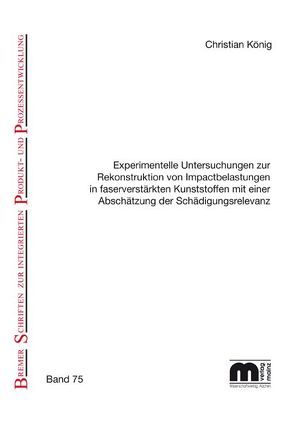 Experimentelle Untersuchungen zur Rekonstruktion von Impactbelastungen in faserverstärkten Kunststoffen mit einer Abschätzung der Schädigungsrelevanz von Koenig,  Christian