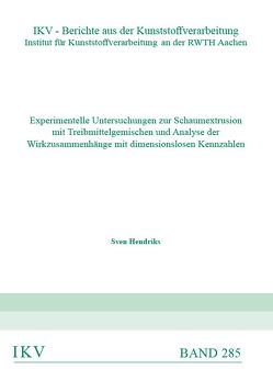 Experimentelle Untersuchungen zur Schaumextrusion mit Treibmittelgemischen und Analyse der Wirkzusammenhänge mit dimensionslosen Kennzahlen von Hendriks,  Sven