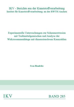 Experimentelle Untersuchungen zur Schaumextrusion mit Treibmittelgemischen und Analyse der Wirkzusammenhänge mit dimensionslosen Kennzahlen von Hendriks,  Sven