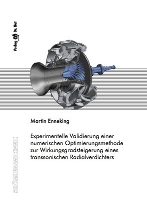 Experimentelle Validierung einer numerischen Optimierungsmethode zur Wirkungsgradsteigerung eines transsonischen Radialverdichters von Enneking,  Martin