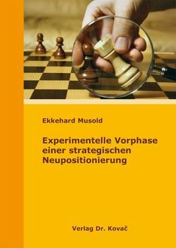 Experimentelle Vorphase einer strategischen Neupositionierung von Musold,  Ekkehard