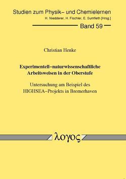 Experimentellnaturwissenschaftliche Arbeitsweisen in der Oberstufe. Untersuchung am Beispiel des HIGHSEA-Projekts in Bremerhaven von Henke,  Christian