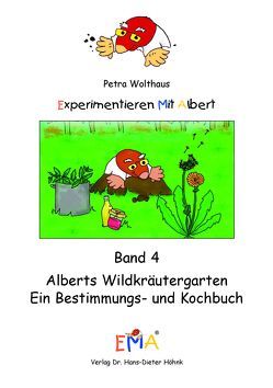 Experimentieren mit Albert Band 4: Alberts Wildkräutergarten von Wolthaus,  Petra