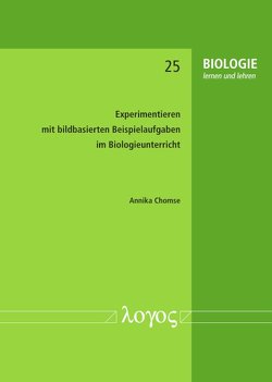 Experimentieren mit bildbasierten Beispielaufgaben im Biologieunterricht von Chomse,  Annika