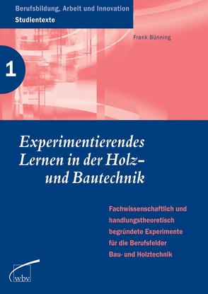 Experimentierendes Lernen in der Holz- und Bautechnik von Bünning,  Frank