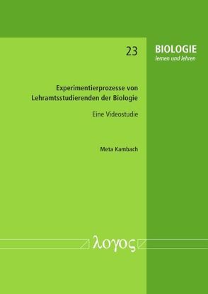 Experimentierprozesse von Lehramtsstudierenden der Biologie — Eine Videostudie von Kambach,  Meta