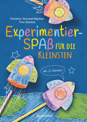 Experimentierspaß für die Kleinsten. 25 leichte Experimente für Kinder ab 3 Jahren. Schwebende Eier, Fluchtpfeffer, Rasierschaum-Regenwolken u.v.m. Leicht durchführbar mit Haushaltsmaterialien von Backes,  Timo, Sinnwell-Backes,  Christine