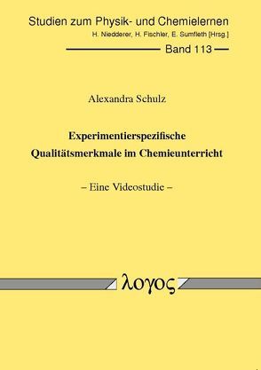 Experimentierspezifische Qualitätsmerkmale im Chemieunterricht von Schulz,  Alexandra