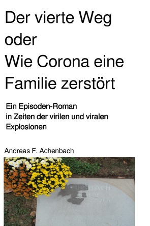 Experimentum Mundi / Der vierte Weg oder Wie Corona eine Familie zerstört von Achenbach,  Andreas