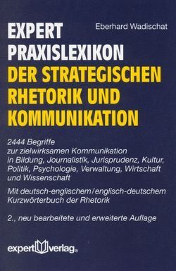 expert-Praxislexikon der strategischen Rhetorik und Kommunikation von Wadischat,  Eberhard