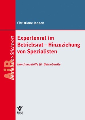 Expertenrat im Betriebsrat – Hinzuziehung von Spezialisten von Jansen,  Christiane