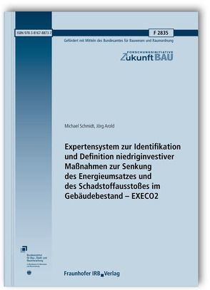 Expertensystem zur Identifikation und Definition niedriginvestiver Maßnahmen zur Senkung des Energieumsatzes und des Schadstoffausstoßes im Gebäudebestand – EXECO2. Abschlussbericht. von Arold,  Jörg, Schmidt,  Michael