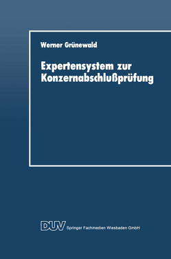 Expertensystem zur Konzernabschlußprüfung von Grünewald,  Werner