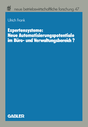 Expertensysteme: Neue Automatisierungspotentiale im Büro- und Verwaltungsbereich? von Frank,  Ulrich