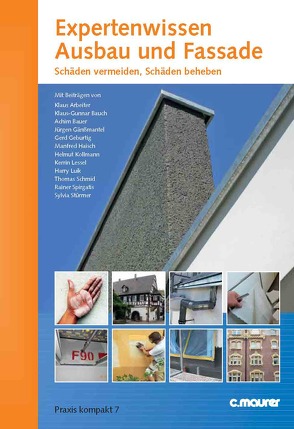 Expertenwissen Ausbau und Fassade von Arbeiter,  Klaus, Bauch,  Klaus-Gunnar, Bauer,  Achim, Dolt,  Paul, Gänßmantel,  Jürgen, Geburtig,  Gerd, Haisch,  Manfred, Kollmann,  Helmut, Lessel,  Kerrin, Luik,  Harry, Schmid,  Thomas, Spirgatis,  Rainer, Stürmer,  Sylvia