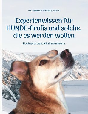 Expertenwissen für Hundeprofis… und solche, die es werden wollen von Barbara,  Wardeck-Mohr