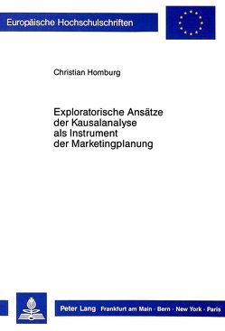 Exploratorische Ansätze der Kausalanalyse als Instrument der Marketingplanung von Homburg,  Christian