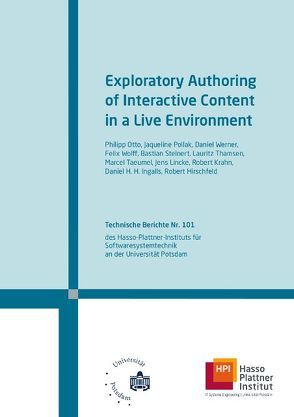 Exploratory authoring of interactive content in a live environment von Hirschfeld,  Robert, Ingalls ,  Daniel H. H., Krahn,  Robert, Lincke,  Jens, Otto,  Philipp, Pollak,  Jaqueline, Steinert,  Bastian, Taeumel,  Marcel, Thamsen,  Lauritz, Werner,  Daniel, Wolff,  Felix