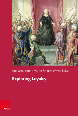 Exploring Loyalty von Boysen,  Jens, Bugge,  Peter, Cornwall,  Mark, Craciun,  Angela, Danzer,  Doris, Davies,  Franziska, Dolbilov,  Mikhail, Khripachenko,  Tatiana, Miller,  Alexei, Niedhammer,  Martina, Osterkamp,  Jana, Schulze Wessel,  Martin, Tóth,  Heléna, Weir,  Todd