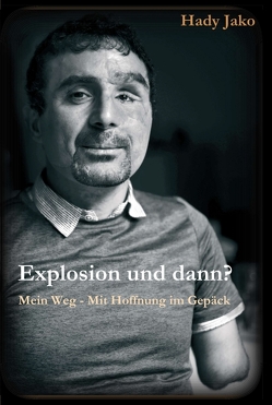 Explosion und dann? Mein Weg – Mit Hoffnung im Gepäck von Jako,  Hady