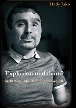 Explosion und dann? Mein Weg – Mit Hoffnung im Gepäck von Jako,  Hady