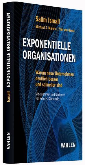 Exponentielle Organisationen von Diamandis,  Peter H., Geest,  Yuri van, Ismail,  Salim, Kauschke,  Mike, Malone,  Michael S.