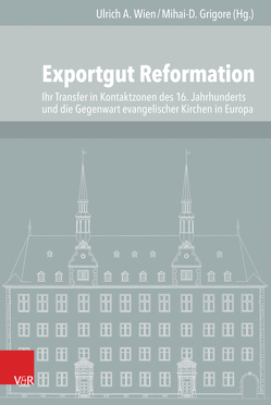 Exportgut Reformation von Andersen,  Svend, Brusanowski,  Paul, Bünker,  Michael, Campi,  Emidio, Csepregi,  Zoltán, Fabiny,  Tamás, Filo,  Geza, Grigore,  Mihai-D, Harasimowicz,  Jan, Harinck,  George, Hatzinger,  Katrin, Hazlett,  Ian, Hirzel,  Martin, Ilic,  Luka, Kato,  Bela, Kohler,  Alfred, Konya,  Peter, Lienhard,  Marc, Mueller,  Andreas, Olesen,  Jens E., Pech,  Edwin, Rajsp,  Vincenc, Schwarz,  Karl W., Selderhuis,  Herman J, Steindorff,  Ludwig, Szegedi,  Edit, Wien,  Ulrich A.