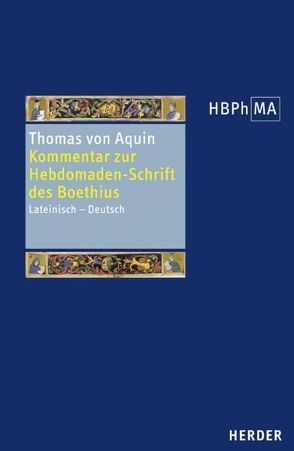 Expositio in libri Boetii De Hebdomadibus. Kommentar zur Hebdomaden-Schrift des Boethius von Reder,  Paul, Thomas von Aquin