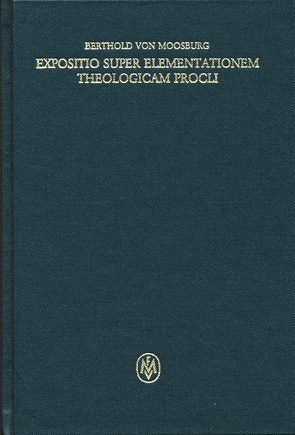 Expositio super elementationem theologicam Procli von Berthold von Moosburg, Lasorella,  Giovanni, Retucci,  Fiorella, Sturlese,  Loris