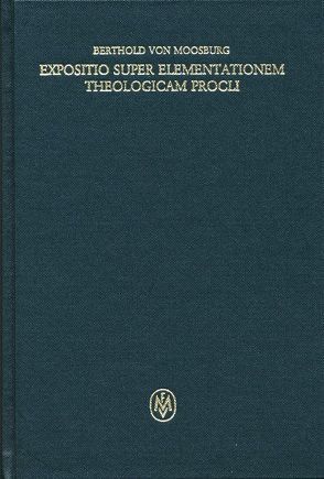 Expositio super Elementationem theologicam Procli. Propositiones 184–211 von Berthold von Moosburg, Punzi,  Antonio, Sturlese,  Loris