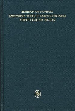 Expositio super Elementationem theologicam Procli. Propositiones 1–13 von Berthold von Moosburg, Pagnoni-Sturlese,  Maria Rita, Sturlese,  Loris