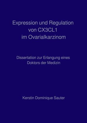 Expression und Regulation von CX3CL1 im Ovarialkarzinom von Sauter,  Dominique