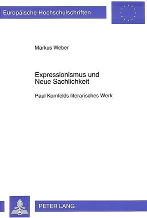 Expressionismus und Neue Sachlichkeit von Weber,  Markus