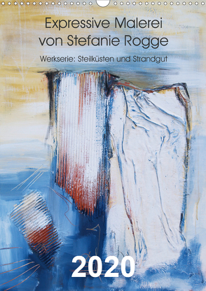 Expressive Malerei von Stefanie Rogge (Wandkalender 2020 DIN A3 hoch) von Rogge,  Stefanie
