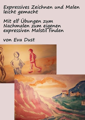 Expressives Zeichnen und Malen leicht gemacht von Dust,  Eva