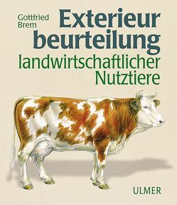 Exterieurbeurteilung landwirtschaftlicher Nutztiere von Brem,  Gottfried, Damme,  Klaus, Erbe,  Hartmut, Gottschalk,  Alfons, König,  H, Kräusslich,  Horst, Littmann,  Edgar, Naderer,  Josef, Utz,  Johann