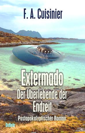 Extermado – Der Überlebende der Endzeit – Postapokalyptischer Roman von Cuisinier,  F. A.