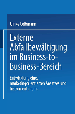 Externe Abfallbewältigung im Business-to-Business-Bereich von Gelbmann,  Ulrike