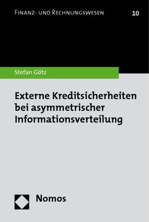 Externe Kreditsicherheiten bei asymmetrischer Informationsverteilung von Götz,  Stefan