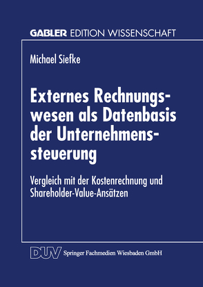 Externes Rechnungswesen als Datenbasis der Unternehmenssteuerung von Siefke,  Michael