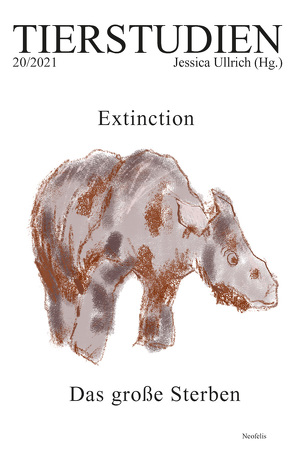 Extinction. Das große Sterben von Coates,  Marcus, Despret,  Vinciane, Ditter,  Julia, Hecke,  Alisa, Horstmann,  Simone, Lau,  Daniel, Petroschkat,  Katrin, Rauter,  Julian, Schachtschabel,  Christina M., Schmitt,  Susanne, Schüchter,  Nina-Marie, Schwerdt,  Wolfgang, Simonett,  Helena, Tegtmeyer,  Lina, Ullrich,  Jessica, Wienhues,  Anna, Zumbrägel,  Christian