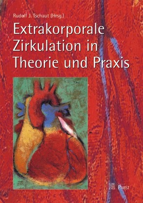 Extrakorporale Zirkulation in Theorie und Praxis von Tschaut,  Rudolf J